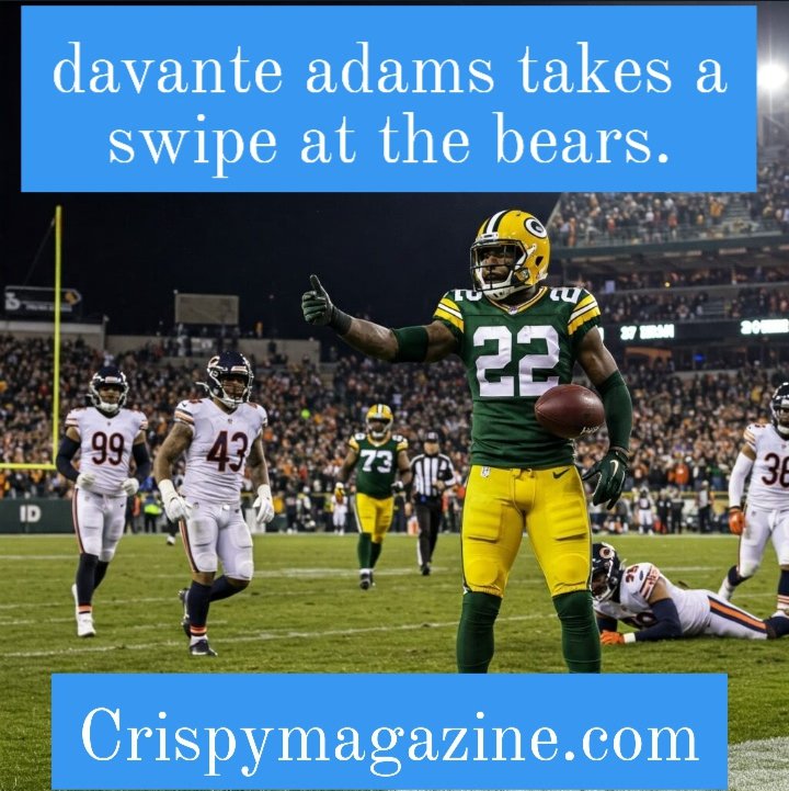 davante adams takes a swipe at the bears.